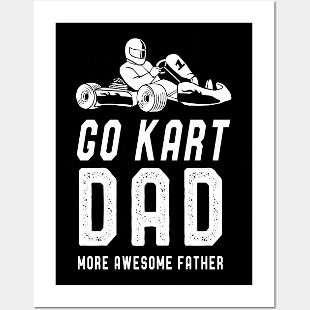 Go Kart Dad T-Shirt Fathers Day Funny Kart Dad Sayings Tee Wall Art by kaza191